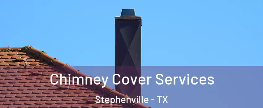  Chimney Cover Services Stephenville - TX