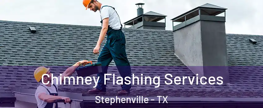  Chimney Flashing Services Stephenville - TX