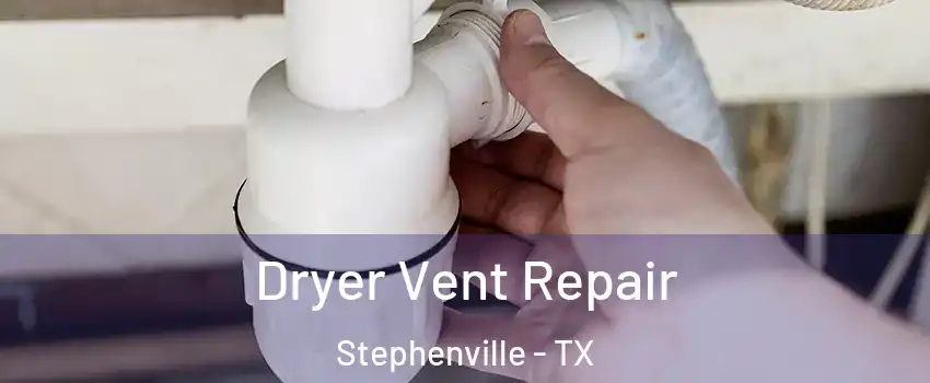  Dryer Vent Repair Stephenville - TX