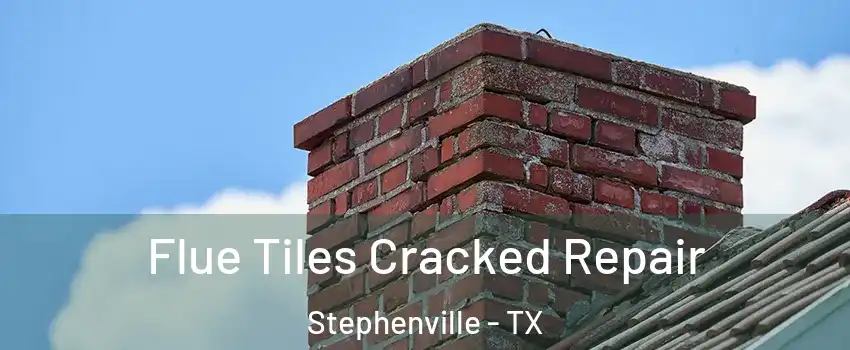  Flue Tiles Cracked Repair Stephenville - TX