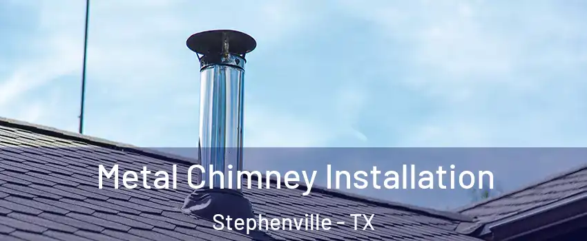  Metal Chimney Installation Stephenville - TX