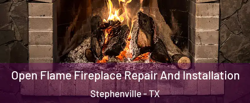  Open Flame Fireplace Repair And Installation Stephenville - TX