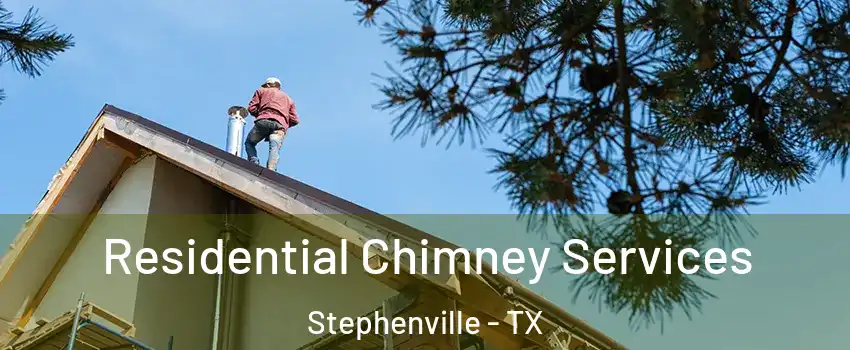  Residential Chimney Services Stephenville - TX