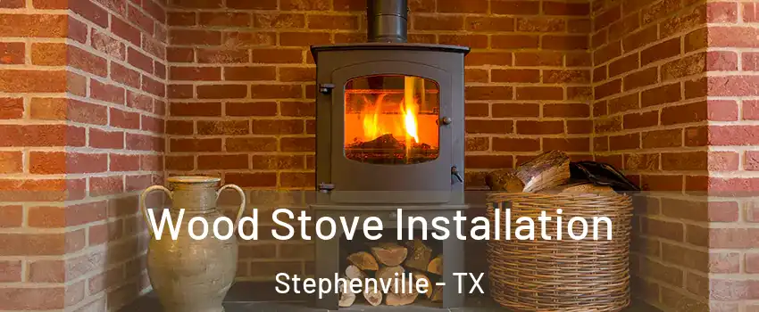  Wood Stove Installation Stephenville - TX